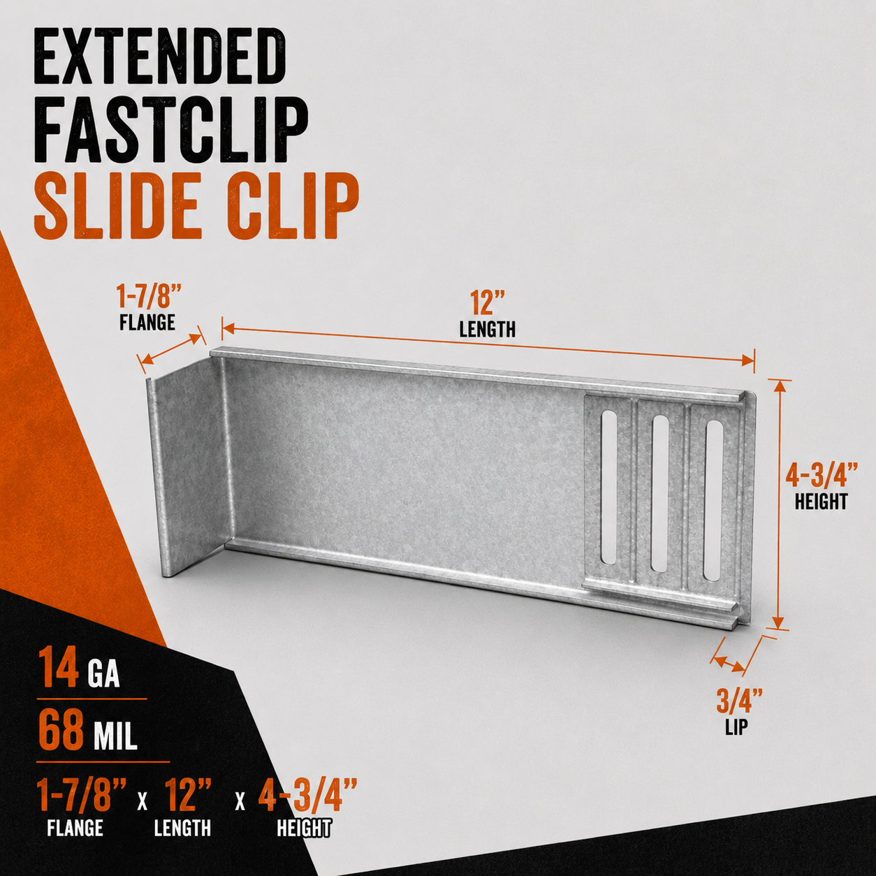 14ga. 68mil. 1-7/8 in. x 12 in. x 4-3/4 in. FCEC12-68 EXTENDED FastClip Slide Clip