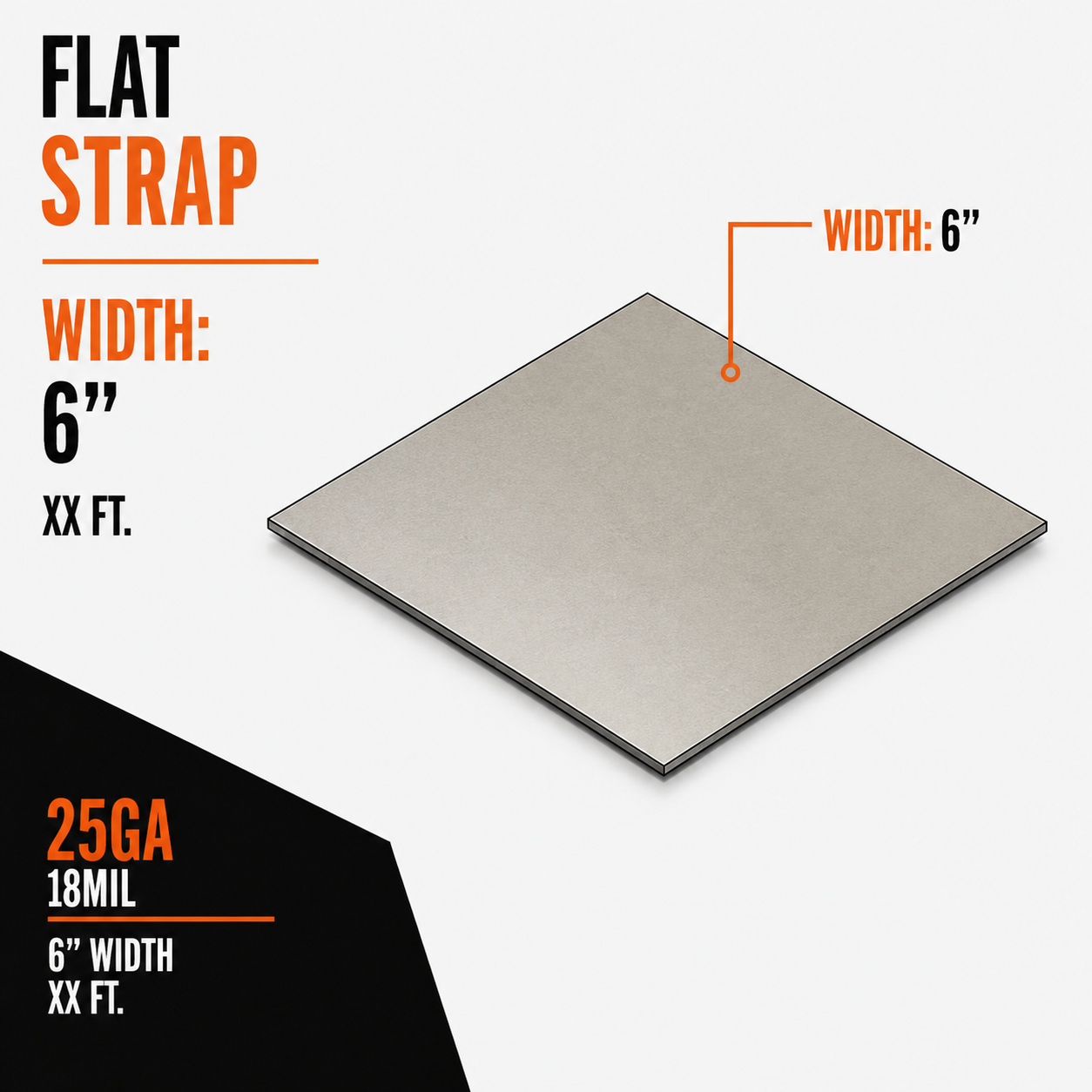 25ga 18mil 6 in. x XX ft. Flat Strapping