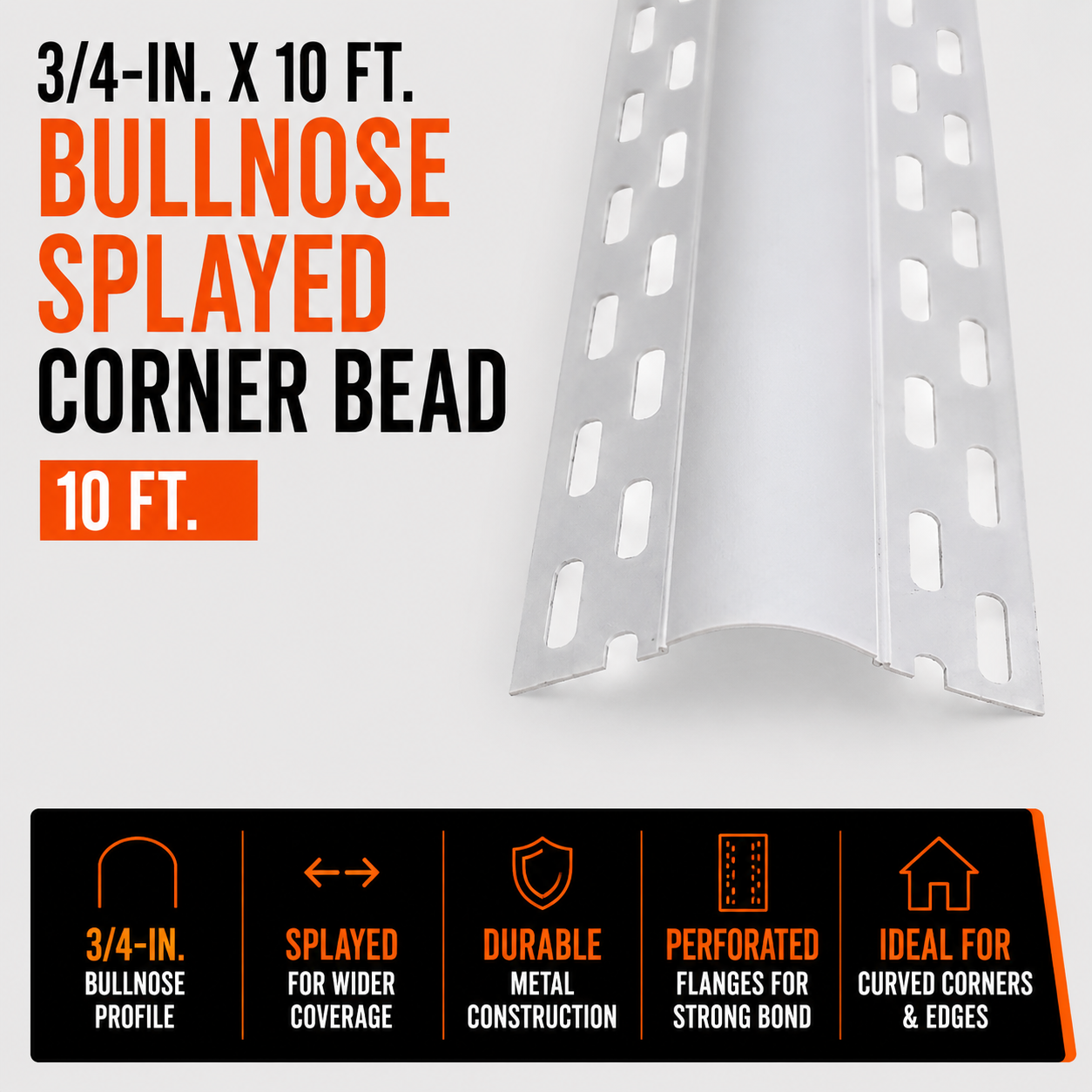 0.75 in x 10 ft Bullnose Splayed Corner Bead