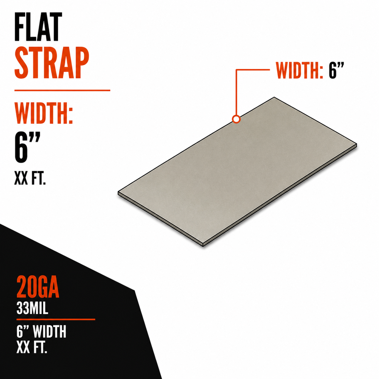 20ga 33mil 6 in. x XX ft. Flat Strapping