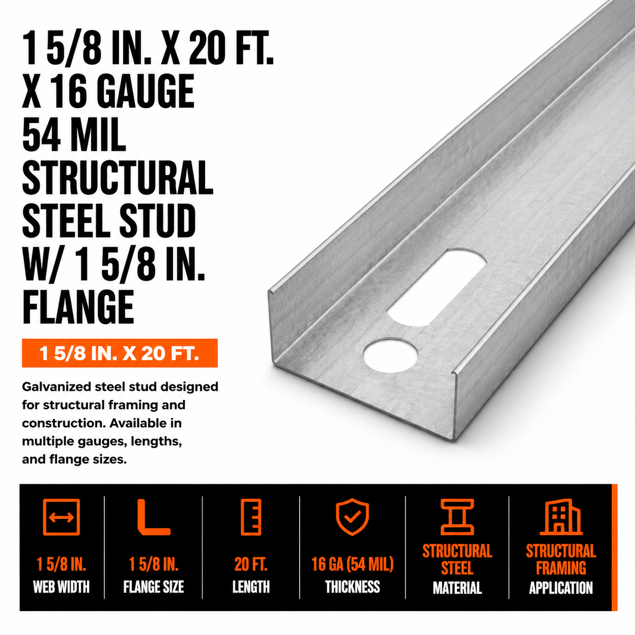 1 5/8 in x 20 ft x 16 Gauge 54 mil Structural Steel Stud w/ 1 5/8 in Flange