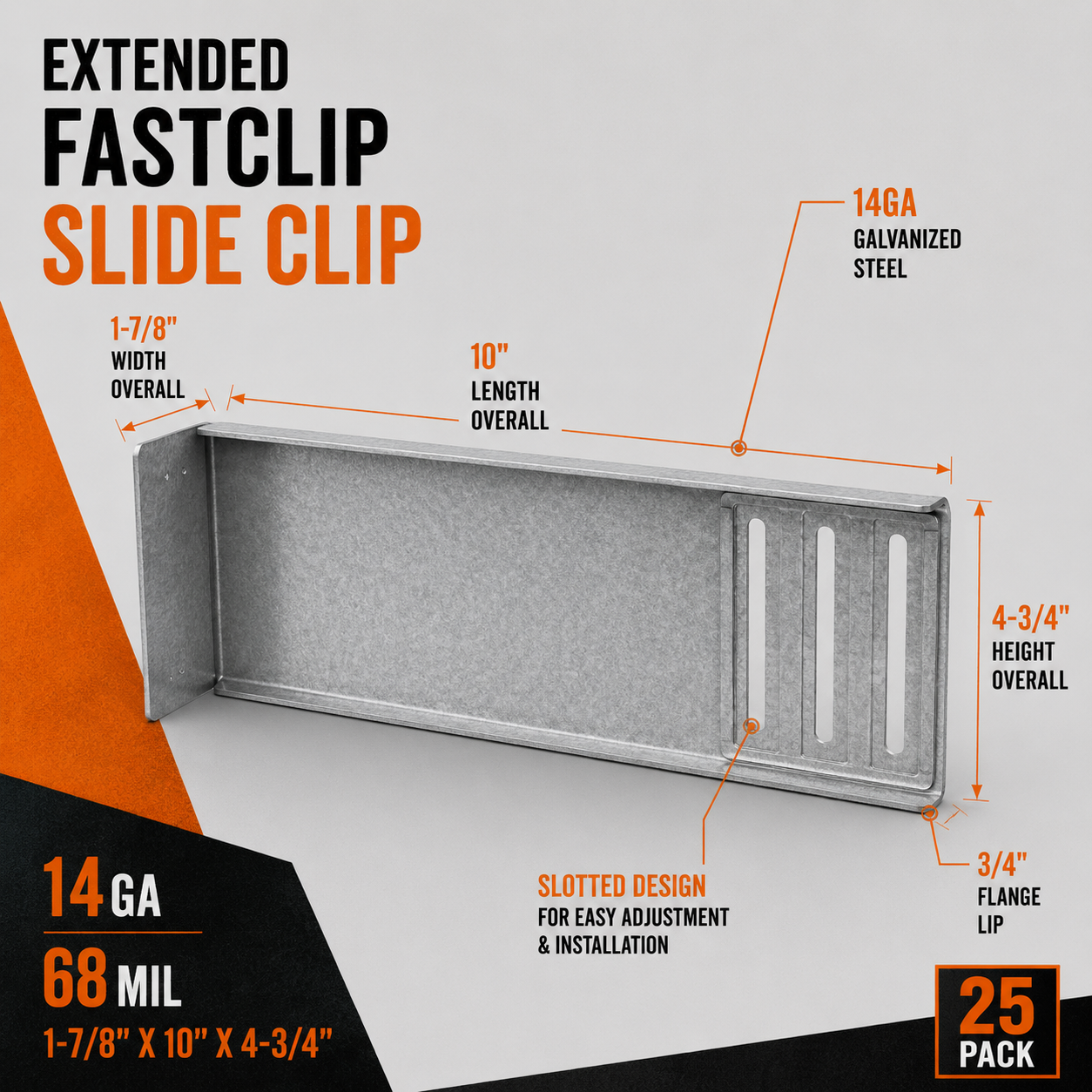 14ga. 68mil. 1-7/8 in. x 10 in. x 4-3/4 in. FCEC10-68 EXTENDED FastClip Slide Clip