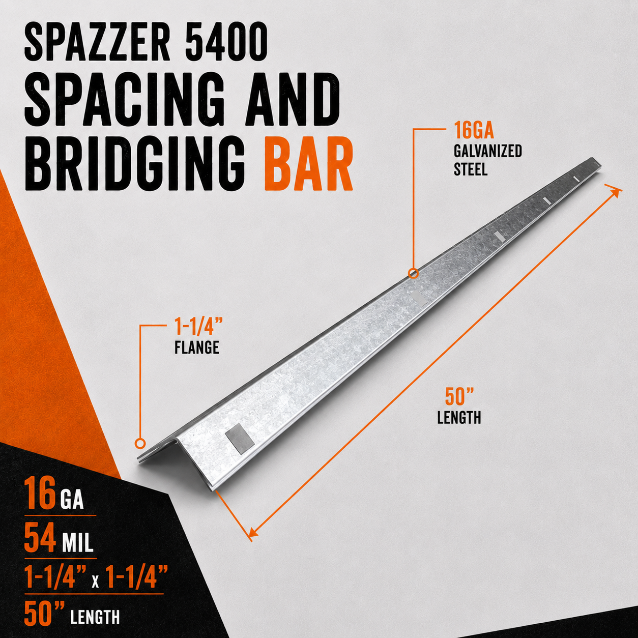 16ga. 54mil. 1-1/4 in. x 1-1/4 in. x 50 in. Spazzer 5400 Spacing And Bridging Bar